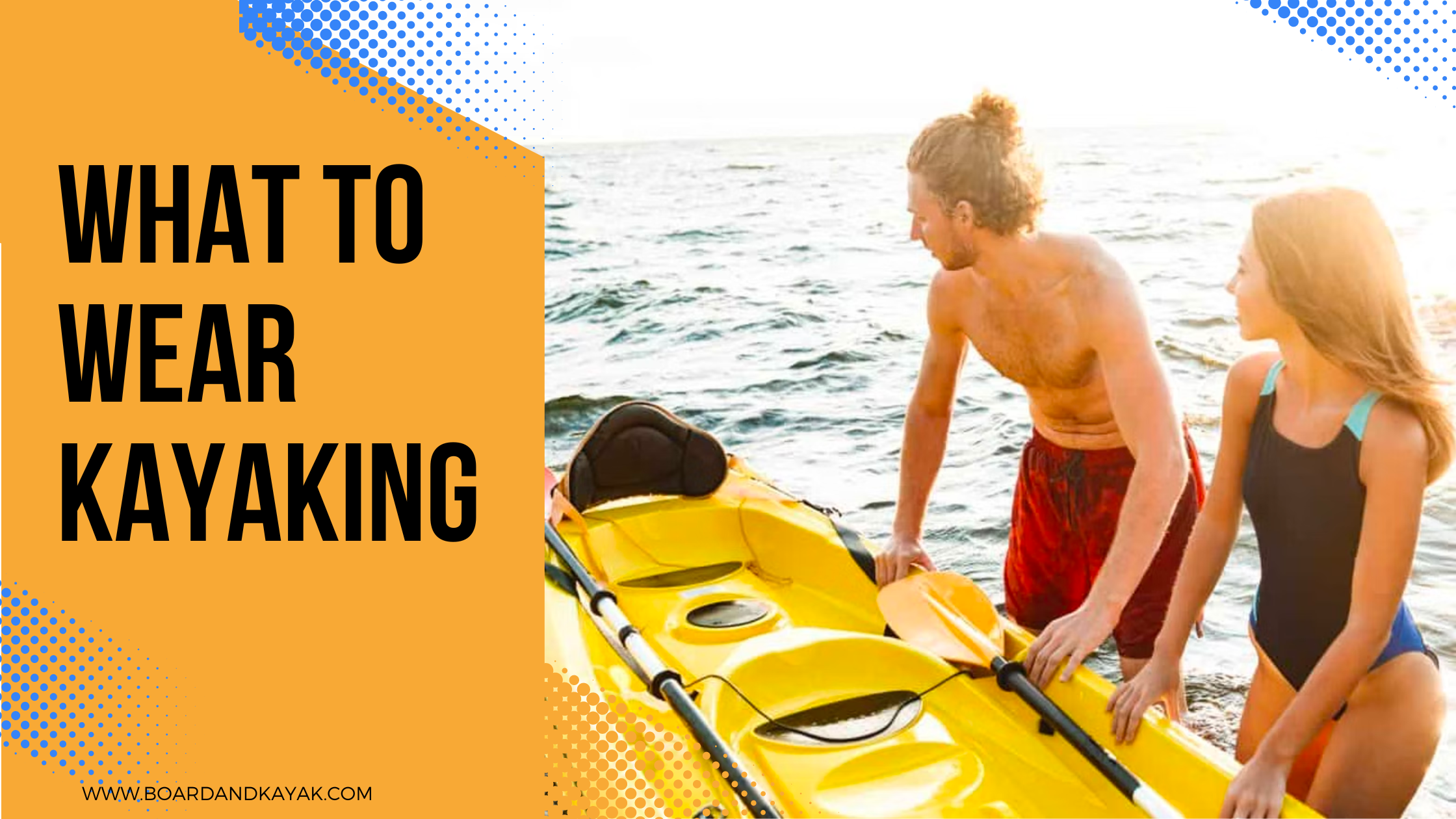 What To Wear Kayaking - How To Dress For Paddling & Kayaking